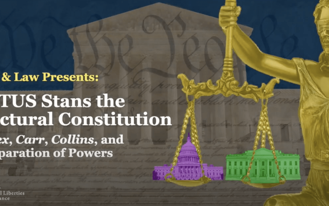 SCOTUS Stans the Structural Constitution: Arthrex, Carr, Collins, and the Separation of Powers