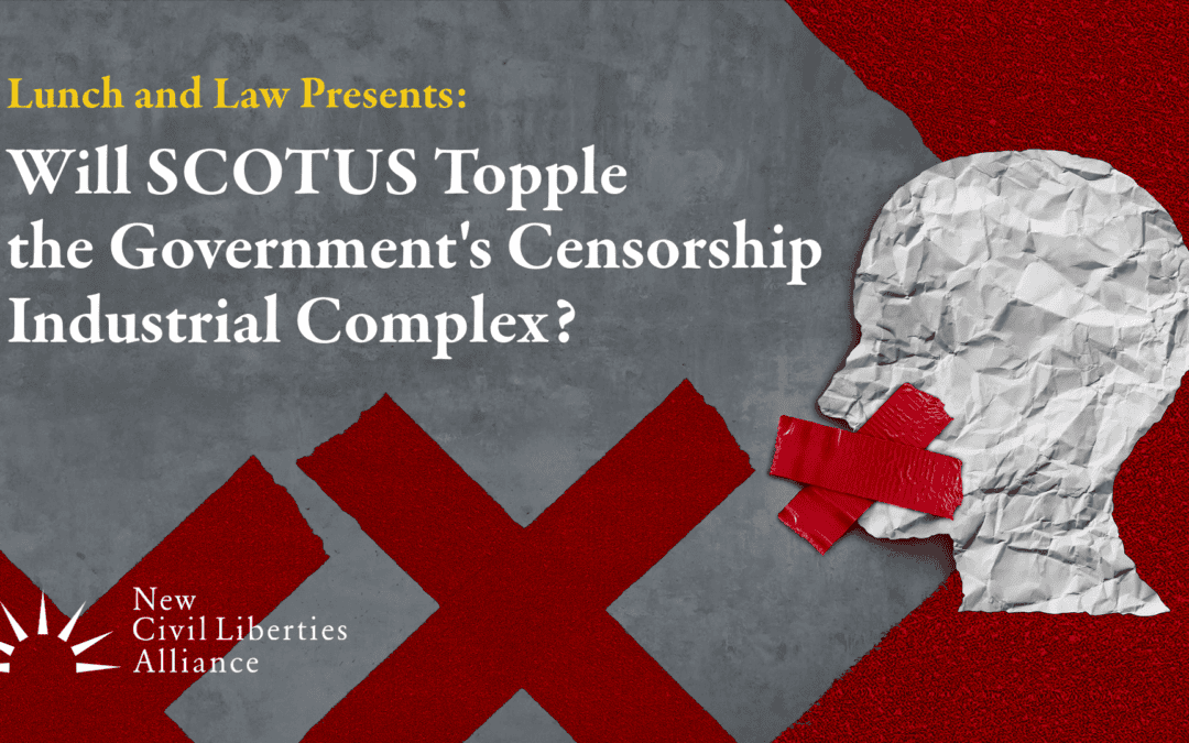 Will SCOTUS Topple the Government’s Censorship Industrial Complex?